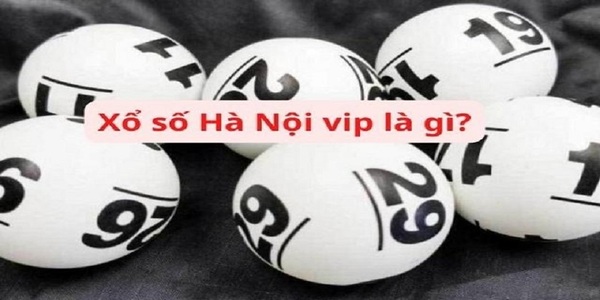 Xổ số Hà Nội VIP là gì?