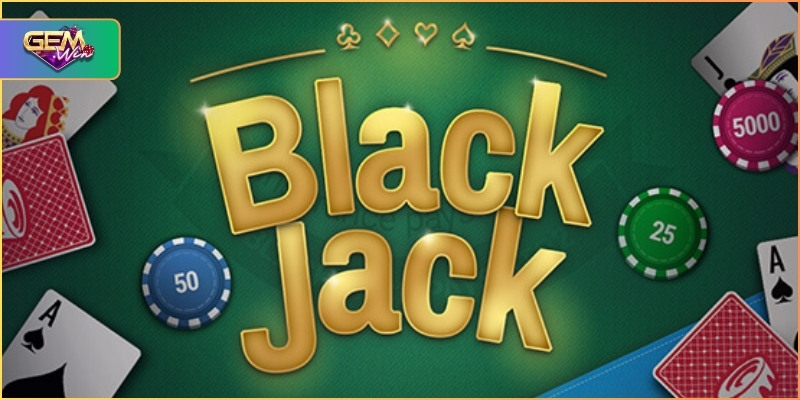 Tìm hiểu chi tiết về Blackjack online tại Cổng game Gemwin